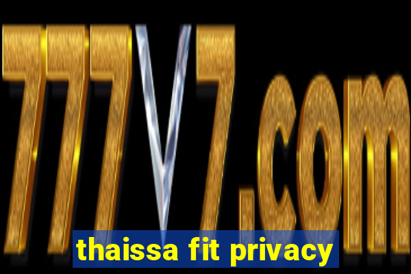 thaissa fit privacy